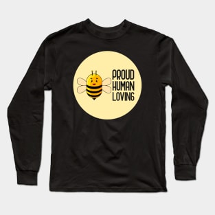 Be Proud Be Human Be Loving Long Sleeve T-Shirt